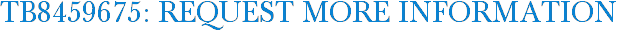 TB8459675: Request More Information