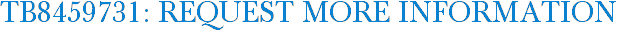 TB8459731: Request More Information