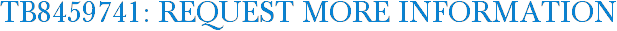 TB8459741: Request More Information