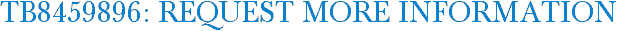 TB8459896: Request More Information