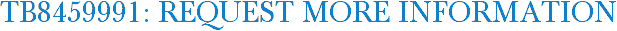 TB8459991: Request More Information