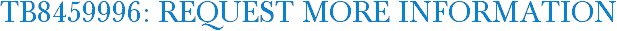 TB8459996: Request More Information