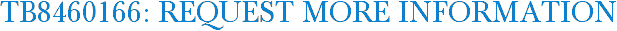 TB8460166: Request More Information