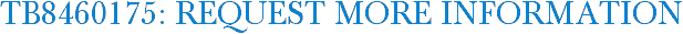 TB8460175: Request More Information