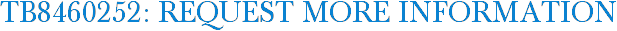TB8460252: Request More Information