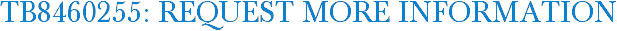 TB8460255: Request More Information