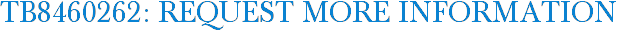 TB8460262: Request More Information