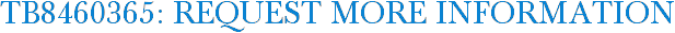 TB8460365: Request More Information