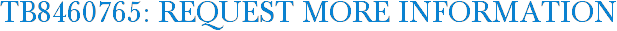 TB8460765: Request More Information