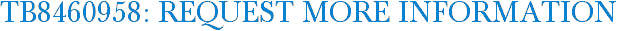 TB8460958: Request More Information