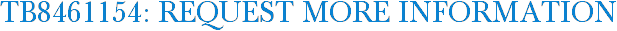 TB8461154: Request More Information
