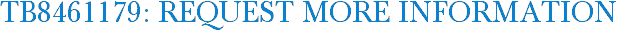 TB8461179: Request More Information