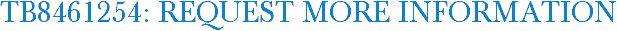 TB8461254: Request More Information