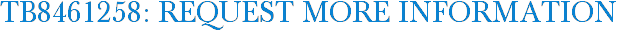 TB8461258: Request More Information