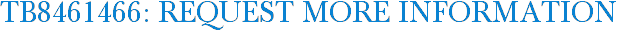 TB8461466: Request More Information