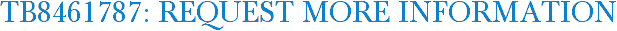 TB8461787: Request More Information