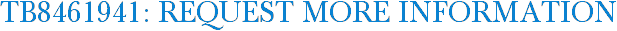TB8461941: Request More Information