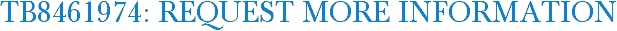 TB8461974: Request More Information