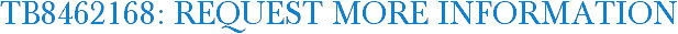 TB8462168: Request More Information