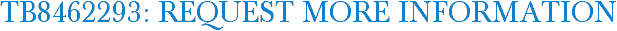 TB8462293: Request More Information