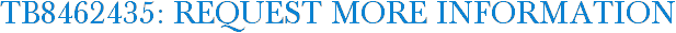 TB8462435: Request More Information