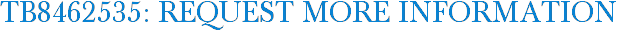 TB8462535: Request More Information
