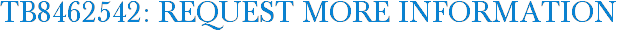 TB8462542: Request More Information