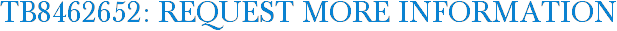 TB8462652: Request More Information