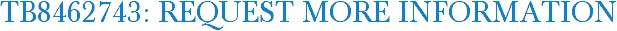 TB8462743: Request More Information