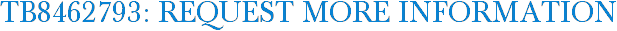 TB8462793: Request More Information