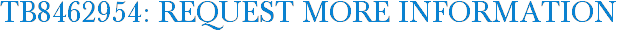 TB8462954: Request More Information