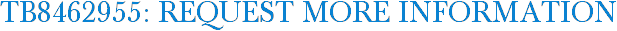 TB8462955: Request More Information