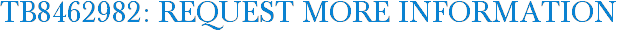 TB8462982: Request More Information
