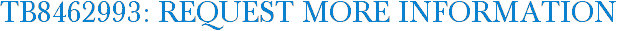 TB8462993: Request More Information