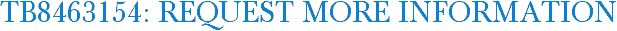TB8463154: Request More Information