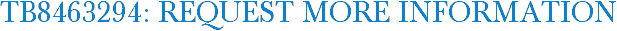 TB8463294: Request More Information