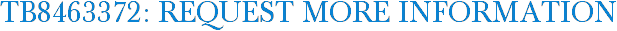 TB8463372: Request More Information