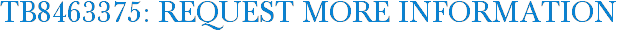 TB8463375: Request More Information