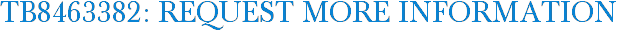 TB8463382: Request More Information
