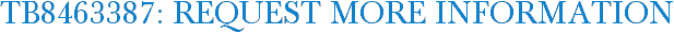 TB8463387: Request More Information