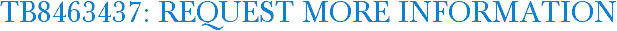 TB8463437: Request More Information