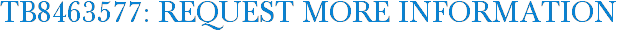 TB8463577: Request More Information