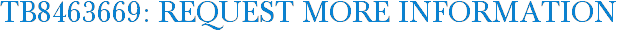 TB8463669: Request More Information