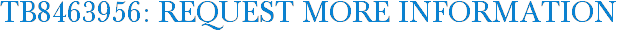TB8463956: Request More Information