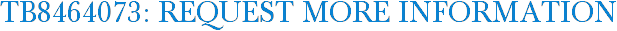 TB8464073: Request More Information