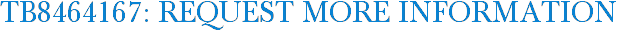 TB8464167: Request More Information