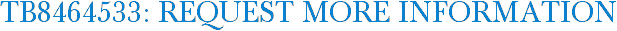 TB8464533: Request More Information