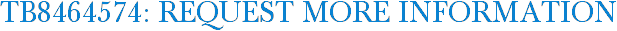TB8464574: Request More Information