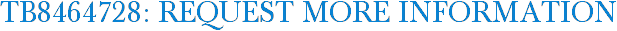 TB8464728: Request More Information