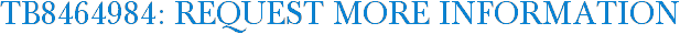 TB8464984: Request More Information